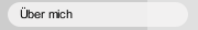 &Uuml;ber mich