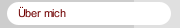&Uuml;ber mich